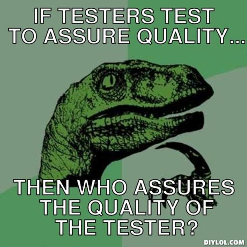 resized_philosoraptor-meme-generator-if-testers-test-to-assure-quality-then-who-assures-the-quality-of-the-tester-15551b